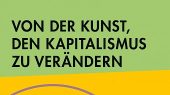 Von der Kunst den Kapitalismus zu verändern